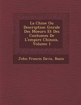 Book cover for La Chine Ou Description G N Rale Des Moeurs Et Des Coutumes de L'Empire Chinois, Volume 1