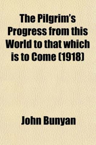 Cover of The Pilgrim's Progress from This World to That Which Is to Come (1918)