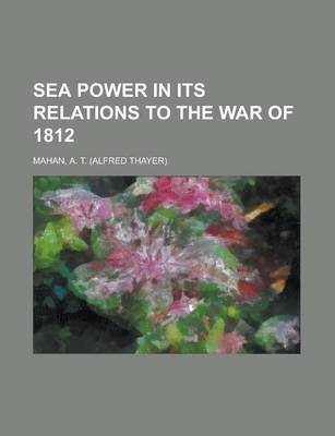 Book cover for Sea Power in Its Relations to the War of 1812