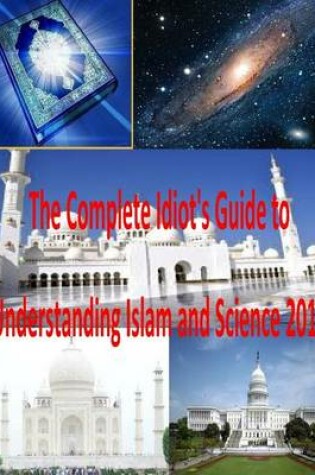 Cover of The Complete Idiot's Guide to Understanding Islam and Science 2014