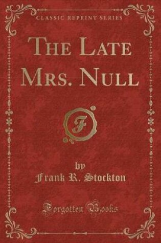 Cover of The Late Mrs. Null (Classic Reprint)