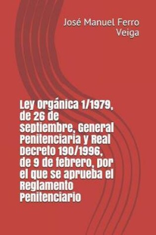 Cover of Ley Organica 1/1979, de 26 de Septiembre, General Penitenciaria Y Real Decreto 190/1996, de 9 de Febrero, Por El Que Se Aprueba El Reglamento Penitenciario