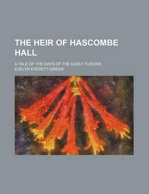 Book cover for The Heir of Hascombe Hall; A Tale of the Days of the Early Tudors