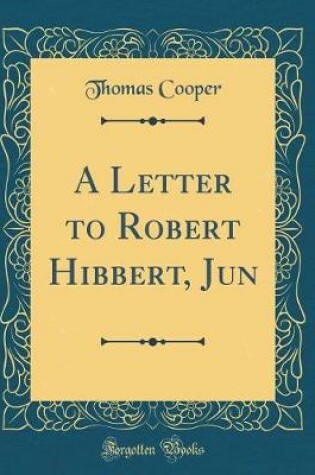 Cover of A Letter to Robert Hibbert, Jun (Classic Reprint)