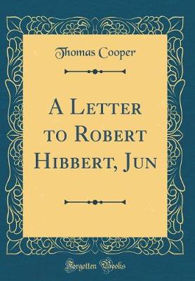 Book cover for A Letter to Robert Hibbert, Jun (Classic Reprint)