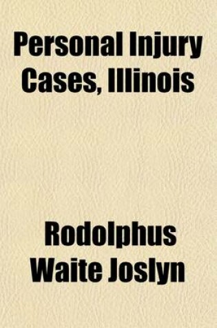 Cover of Personal Injury Cases, Illinois; Including Cases Under Dramshop ACT and Assault and Battery the Law and the Facts Alphabetically Arranged