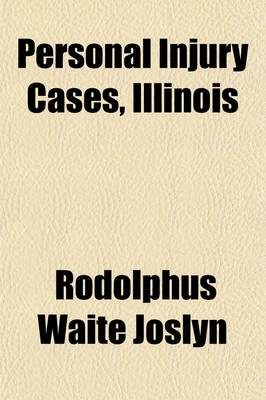 Book cover for Personal Injury Cases, Illinois; Including Cases Under Dramshop ACT and Assault and Battery the Law and the Facts Alphabetically Arranged