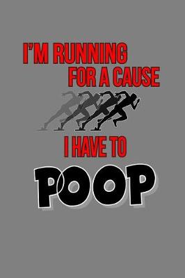 Book cover for I'M Running For A Cause I Have To Poop