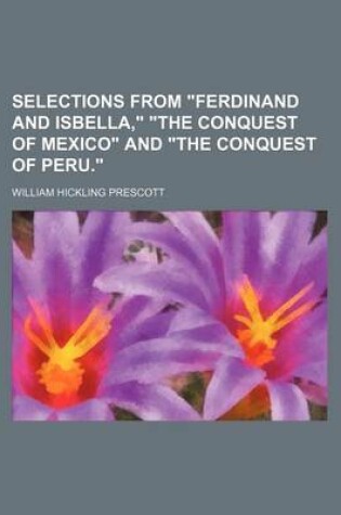 Cover of Selections from "Ferdinand and Isbella," "The Conquest of Mexico" and "The Conquest of Peru."