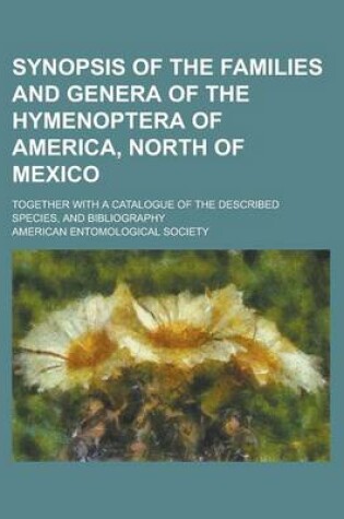 Cover of Synopsis of the Families and Genera of the Hymenoptera of America, North of Mexico; Together with a Catalogue of the Described Species, and Bibliography
