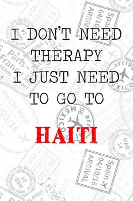 Book cover for I Don't Need Therapy I Just Need To Go To Haiti