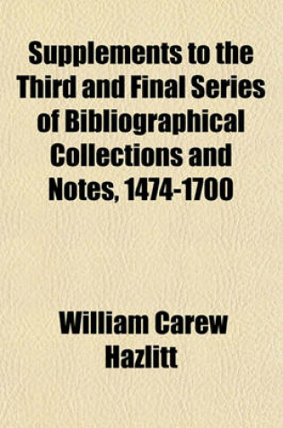 Cover of Supplements to the Third and Final Series of Bibliographical Collections and Notes, 1474-1700
