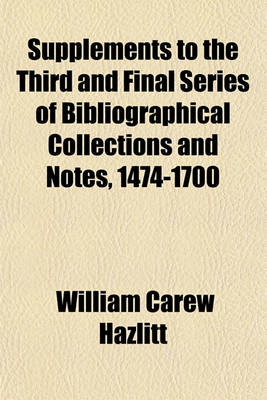 Book cover for Supplements to the Third and Final Series of Bibliographical Collections and Notes, 1474-1700