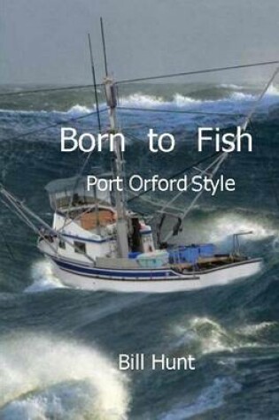 Cover of Born to Fish Port Orford Style