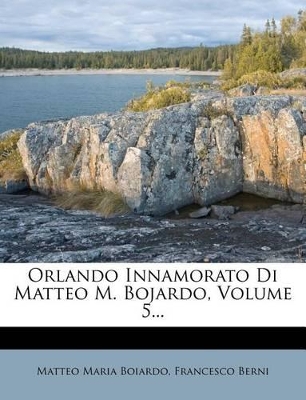 Cover of Orlando Innamorato Di Matteo M. Bojardo, Volume 5...