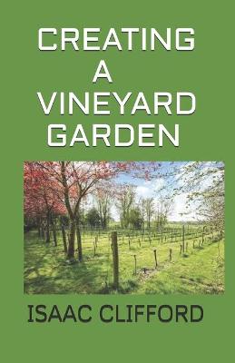 Book cover for Creating a Vineyard Garden