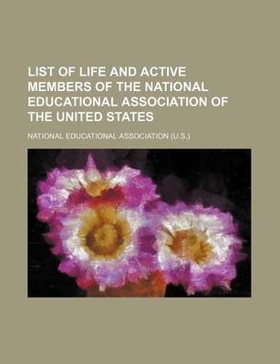 Book cover for List of Life and Active Members of the National Educational Association of the United States