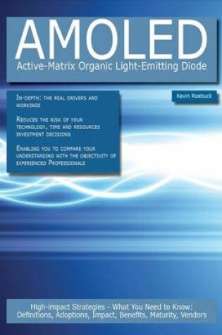 Cover of Amoled - Active-Matrix Organic Light-Emitting Diode: High-Impact Strategies - What You Need to Know: Definitions, Adoptions, Impact, Benefits, Maturity, Vendors