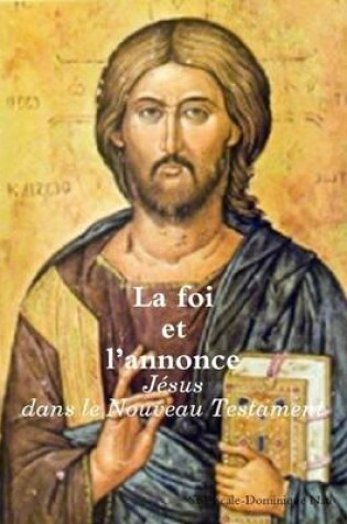 Cover of La foi et l'annonce: Jesus dans le Nouveau Testament