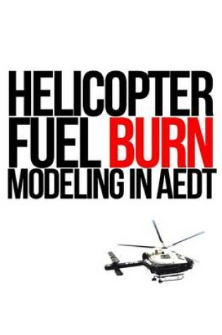 Cover of Helicopter Fuel Burn Modeling in AEDT