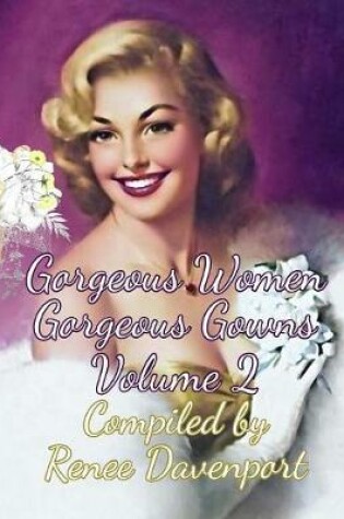 Cover of Gorgeous Women Gorgeous Gowns Volume 2