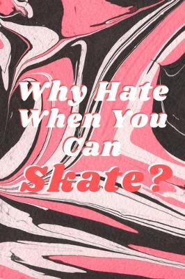Book cover for Why Hate When You Can Skate?