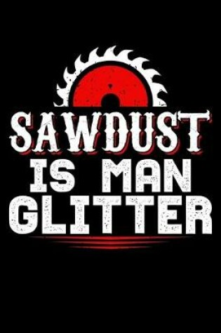 Cover of Sawdust Is Man Glitter