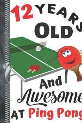 Cover of 12 Years Old And Awesome At Ping Pong