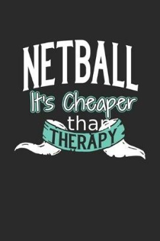 Cover of Netball It's Cheaper Than Therapy