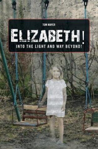 Cover of Elizabeth! into the Light and Way Beyond!