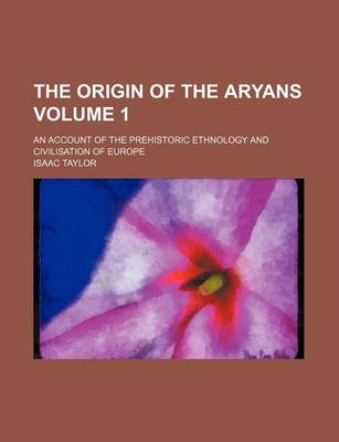 Book cover for The Origin of the Aryans Volume 1; An Account of the Prehistoric Ethnology and Civilisation of Europe