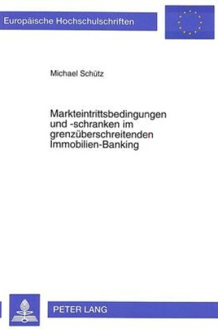 Cover of Markteintrittsbedingungen Und -Schranken Im Grenzueberschreitenden Immobilien-Banking