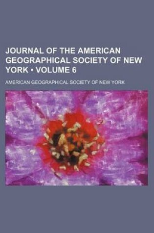 Cover of Journal of the American Geographical Society of New York (Volume 6)