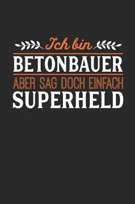 Book cover for Ich bin Betonbauer aber sag doch einfach Superheld