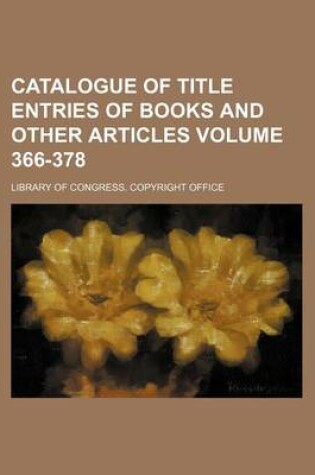 Cover of Catalogue of Title Entries of Books and Other Articles Volume 366-378