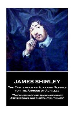 Book cover for James Shirley - The Contention of Ajax and Ulysses for the Armour of Achilles