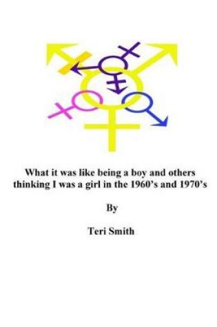 Cover of What it was like being a boy and others thinking I was a girl in the 1960's and