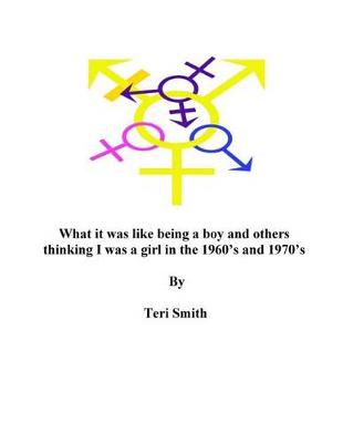 Book cover for What it was like being a boy and others thinking I was a girl in the 1960's and