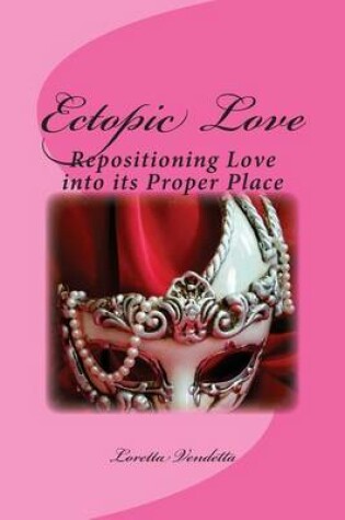 Cover of Ectopic Love: Repositioning Love Into Its Proper Place