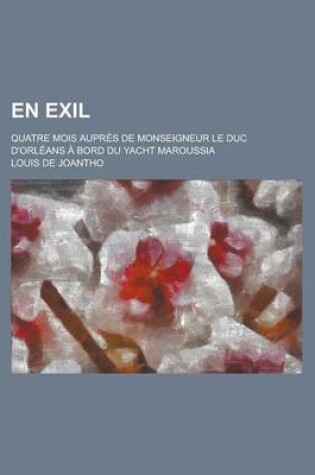 Cover of En Exil; Quatre Mois Aupres de Monseigneur Le Duc D'Orleans a Bord Du Yacht Maroussia