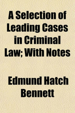 Cover of A Selection of Leading Cases in Criminal Law; With Notes