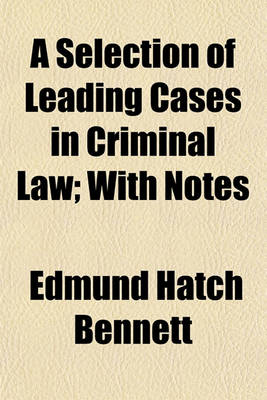 Book cover for A Selection of Leading Cases in Criminal Law; With Notes