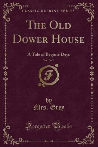 Cover of The Old Dower House, Vol. 2 of 3