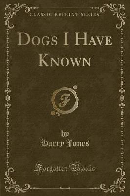 Book cover for Dogs I Have Known (Classic Reprint)