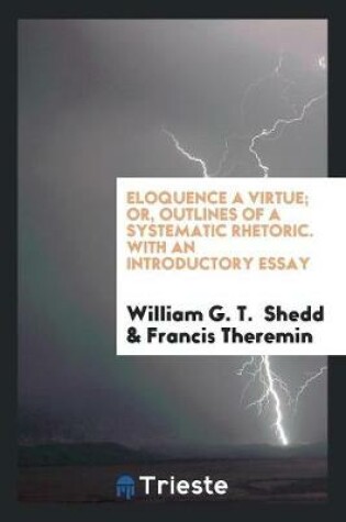 Cover of Eloquence a Virtue; Or, Outlines of a Systematic Rhetoric. with an Introductory Essay