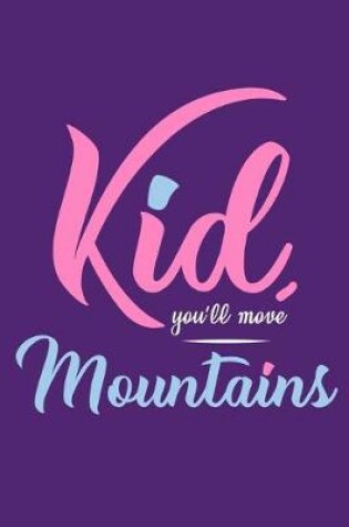 Cover of Kid, You'll Move Mountains