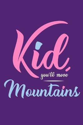 Book cover for Kid, You'll Move Mountains