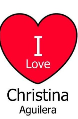 Cover of I Love Christina Aguilera