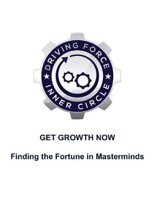 Book cover for Get Growth Now - Finding the Fortune in Masterminds