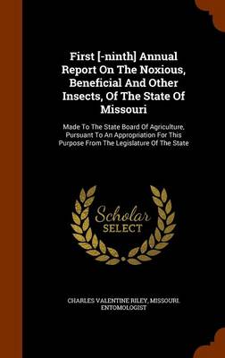 Book cover for First [-Ninth] Annual Report on the Noxious, Beneficial and Other Insects, of the State of Missouri